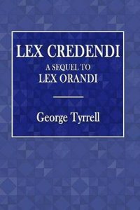 Lex Credendi: A Sequel to Lex Orandi