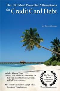 Affirmation the 100 Most Powerful Affirmations for Credit Card Debt - With 4 Positive Daily Self Affirmation Bonus Books on Survival, Instant Persuasion, Money & Self Improvement - For Men & Women