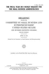 The fiscal year 2011 budget request for the Small Business Administration