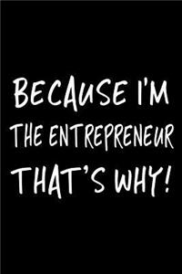 Because I'm the Entrepreneur That's Why!