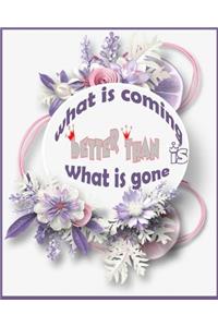 What is coming is better than what is gone ( Agenda day planner)