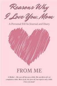 Reasons Why I Love You Mom - A Personal Fill-In Journal and Diary from Me