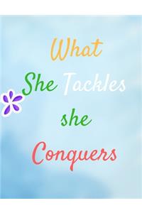 What She Tackles She Conquers