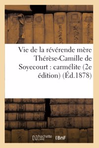 Vie de la Révérende Mère Thérèse-Camille de Soyecourt: Carmélite 2e Édition