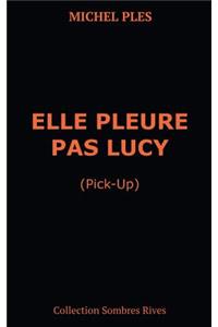 Elle pleure pas Lucy