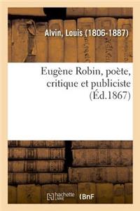 Eugène Robin, Poète, Critique Et Publiciste