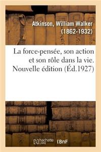 La Force-Pensée, Son Action Et Son Rôle Dans La Vie. Nouvelle Édition