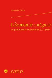 L'Economie Integrale de John Kenneth Galbraith (1933-1983)