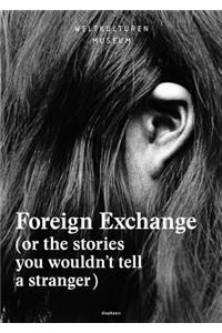 Foreign Exchange - (Or the Stories You Wouldn't Tell a Stranger)