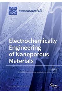 Electrochemically Engineering of Nanoporous Materials