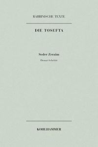 Rabbinische Texte, Erste Reihe: Die Tosefta. Band I: Seder Zeraim