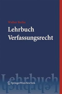 Lehrbuch Verfassungsrecht: Grundza1/4ge Des Asterreichischen Verfassungsrechts Fa1/4r Das Juristische Studium