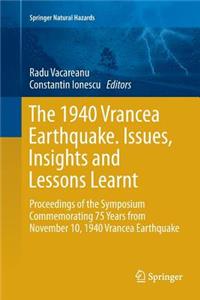 1940 Vrancea Earthquake. Issues, Insights and Lessons Learnt: Proceedings of the Symposium Commemorating 75 Years from November 10, 1940 Vrancea Earthquake