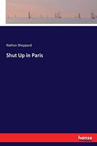 Shut Up in Paris