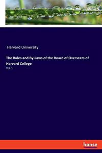 The Rules and By-Laws of the Board of Overseers of Harvard College