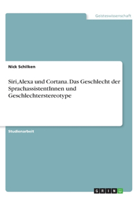 Siri, Alexa und Cortana. Das Geschlecht der SprachassistentInnen und Geschlechterstereotype