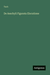 De Aeschyli Figurata Elocutione