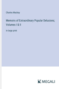 Memoirs of Extraordinary Popular Delusions; Volumes I & II