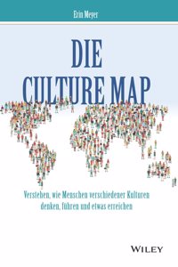Die Culture Map - Verstehen, wie Menschen verschiedener Kulturen denken, fuhren und etwas erreichen