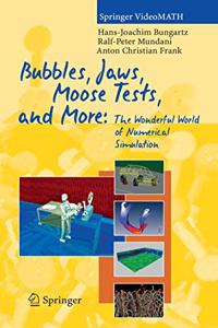 Bubbles, Jaws, Moose Tests, and More: The Wonderful World of Numerical Simulation (Springer VideoMATH)