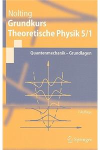 Grundkurs Theoretische Physik 5/1: Quantenmechanik - Grundlagen