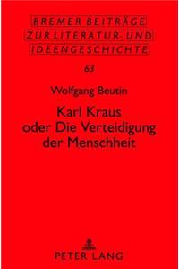 Karl Kraus Oder «Die Verteidigung Der Menschheit»