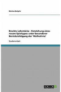 Brechts Lehrstücke - Entstehung eines neuen Spieltypus unter besonderer Berücksichtigung der 'Maßnahme'