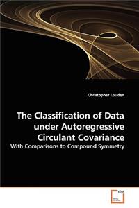 Classification of Data under Autoregressive Circulant Covariance