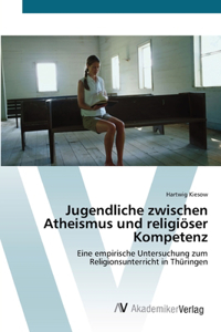 Jugendliche zwischen Atheismus und religiöser Kompetenz