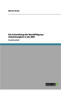 Entwicklung der Beschäftigung / Arbeitslosigkeit in der BRD