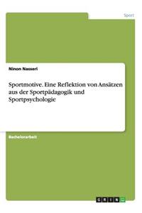 Sportmotive. Eine Reflektion von Ansätzen aus der Sportpädagogik und Sportpsychologie