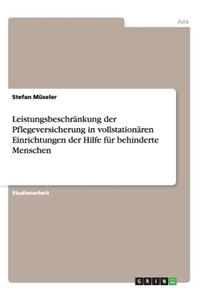 Leistungsbeschränkung der Pflegeversicherung in vollstationären Einrichtungen der Hilfe für behinderte Menschen