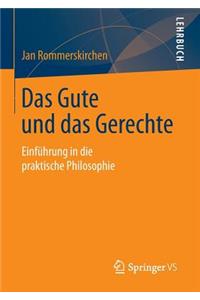 Das Gute Und Das Gerechte: EinfÃ¼hrung in Die Praktische Philosophie