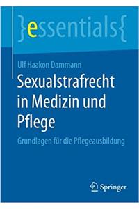 Sexualstrafrecht in Medizin Und Pflege: Grundlagen Für Die Pflegeausbildung