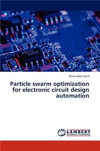 Particle Swarm Optimization for Electronic Circuit Design Automation