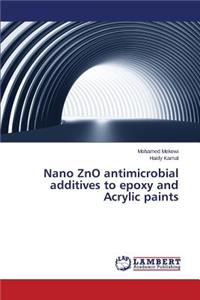 Nano ZnO antimicrobial additives to epoxy and Acrylic paints