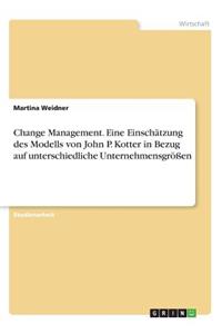 Change Management. Eine Einschätzung des Modells von John P. Kotter in Bezug auf unterschiedliche Unternehmensgrößen