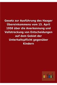 Gesetz zur Ausführung des Haager Übereinkommens vom 15. April 1958 über die Anerkennung und Vollstreckung von Entscheidungen auf dem Gebiet der Unterhaltspflicht gegenüber Kindern