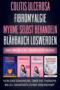 Colitis ulcerosa Fibromyalgie Myome selbst behandeln Blähbauch loswerden - Das große 4 in 1 Selbsthilfe-Buch