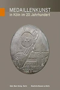 Die Kunstmedaille Der Gegenwart in Deutschland / Medaillenkunst in Koln Im 20. Jahrhundert