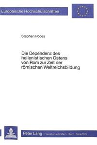 Dependenz Des Hellenistischen Ostens Von ROM Zur Zeit Der Roemischen Weltreichsbildung