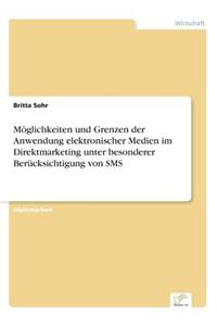 Möglichkeiten und Grenzen der Anwendung elektronischer Medien im Direktmarketing unter besonderer Berücksichtigung von SMS