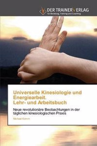 Universelle Kinesiologie Und Energiearbeit. Lehr- Und Arbeitsbuch