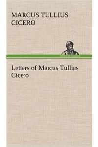 Letters of Marcus Tullius Cicero