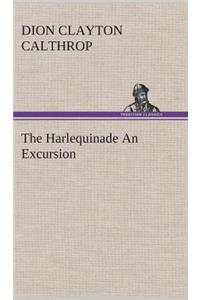 The Harlequinade An Excursion