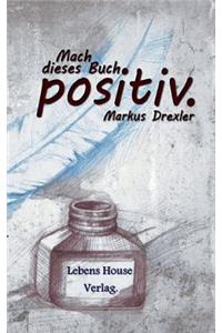 Mach Dieses Buch Positiv.