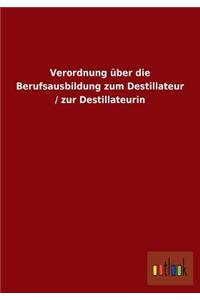 Verordnung über die Berufsausbildung zum Destillateur / zur Destillateurin