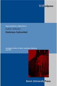 Darkness Subverted: Aboriginal Gothic in Black Australian Literature and Film