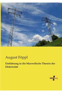Einführung in die Maxwellsche Theorie der Elektrizität