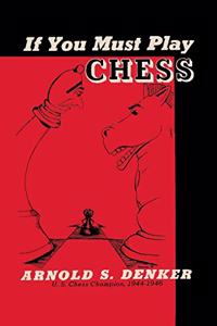 If You Must Play Chess Denker